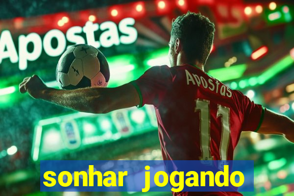 sonhar jogando futebol e fazendo gol